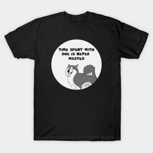 time spent with dog is never wasted T-Shirt